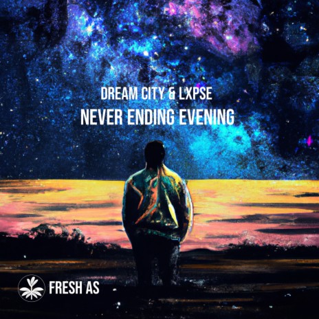 Never Ending Evening ft. Lxpse & Fresh As | Boomplay Music