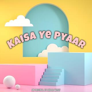 Kaisa Ye Pyaar