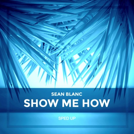 Show Me How (Sped Up) | Boomplay Music
