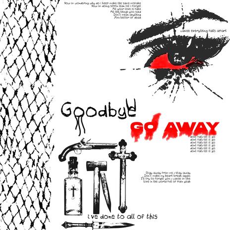 Goodbye // Go Away ft. YEZTER | Boomplay Music