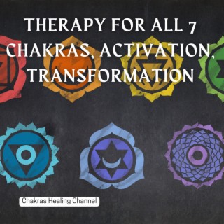 Therapy for All 7 Chakras, Activation, Transformation