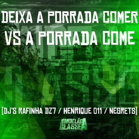 Deixa a Porrada Comer Vs a Porrada Come ft. DJ Negrets & DJ Henrique 011 | Boomplay Music