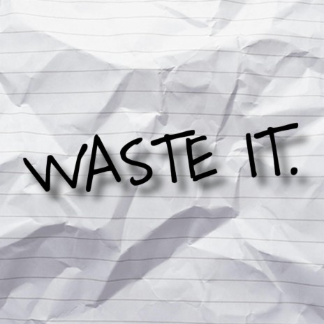 WASTE IT | Boomplay Music