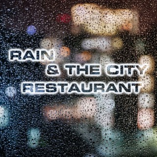 Rain & The City Restaurant (feat. Rain Sounds FX, Weekend Mode Sounds, Atmospheres White Noise Sounds, Pouring Wine Sounds & Dinner Table Sounds)