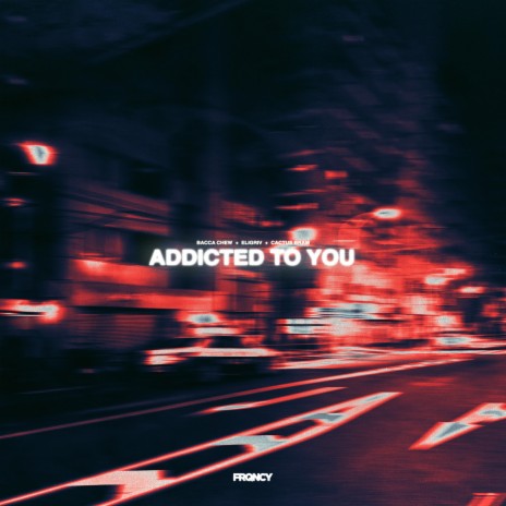 Addicted To You ft. Eligriv & Cactus Bram | Boomplay Music
