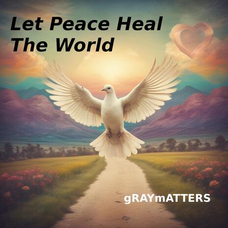 Let Peace Heal The World | Boomplay Music