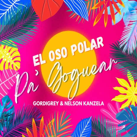 EL OSO POLAR PA' GOGUEAR ft. Nelson Kanzela | Boomplay Music