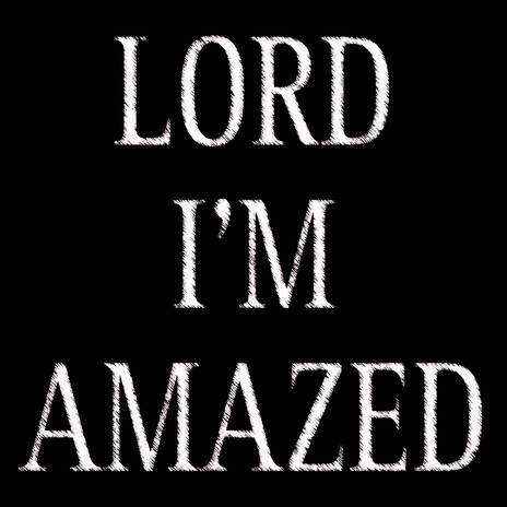 Lord I'm Amazed | Boomplay Music