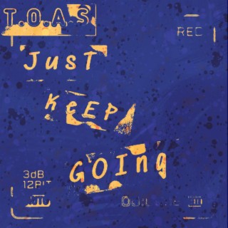 T.O.A.S. Just Keep Going