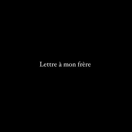 LETTRE À MON FRÈRE | Boomplay Music