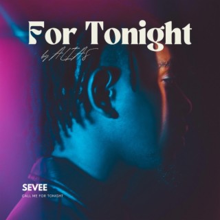 For Tonight ft. Sevee lyrics | Boomplay Music