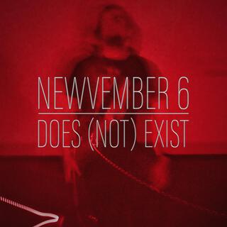 NEWVEMBER 6 DOES (NOT) EXIST