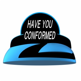 Have You Conformed lyrics | Boomplay Music