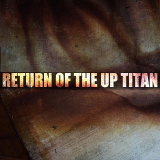 Return Of The UP TiTAN