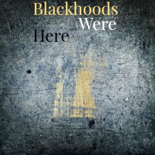 Blackhoods Were Here