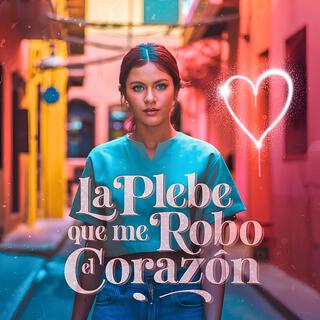 La Plebe que me Robó el Corazón