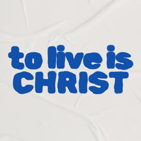 To Live Is Christ (Live) ft. Robby Busick | Boomplay Music