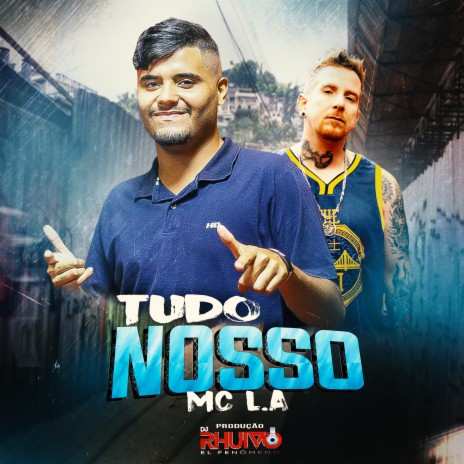 Tudo Nosso ft. Mc L.A | Boomplay Music