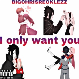 BIGCHRISRECKLEZZ X I ONLY WANT YOU