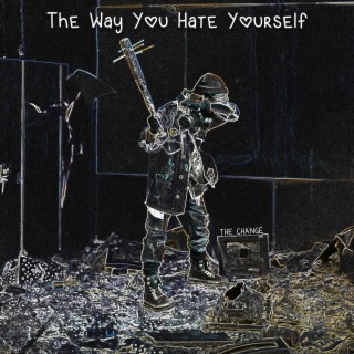 The Way You Hate Yourself lyrics | Boomplay Music