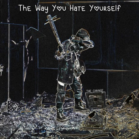The Way You Hate Yourself