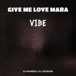 Give Me Love Mara Vibe