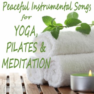 Peaceful Instrumental Songs for Yoga, Pilates & Meditation