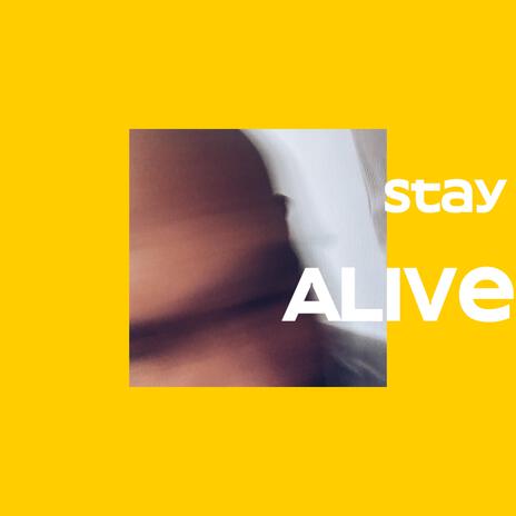 Stay ALIVE | Boomplay Music