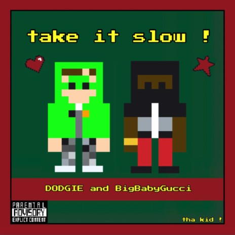 take it slow ! ft. BigBabyGucci