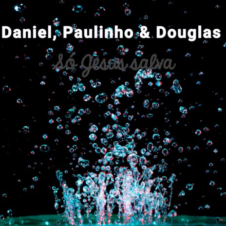 Só Jesus salva ft. Paulinho & Douglas | Boomplay Music