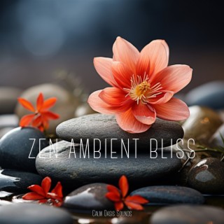 Zen Ambient Bliss: Music Perfect for Meditation