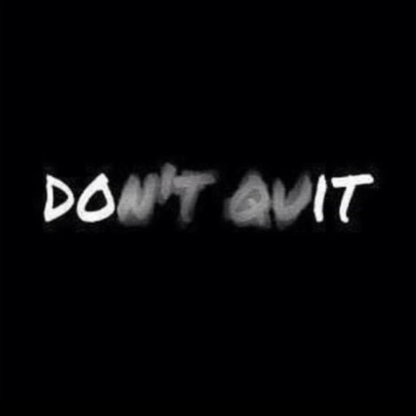 Don't Quit | Boomplay Music