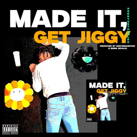 made it, get jiggy ft. PerryVsTheWrld | Boomplay Music