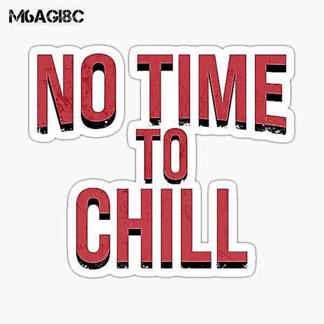 No time to chill | Boomplay Music