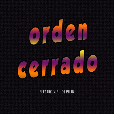 Orden Cerrado ft. Dj Pilin | Boomplay Music