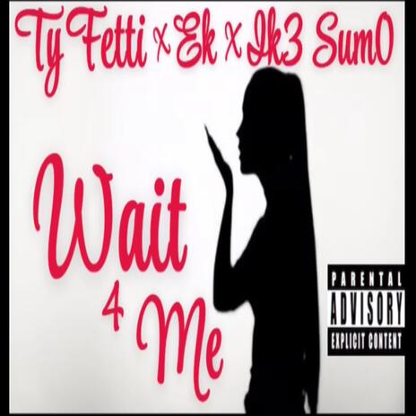 WAIT 4 ME (MIX BY TSUNAMI) ft. EK & Ik3 Sum0 | Boomplay Music