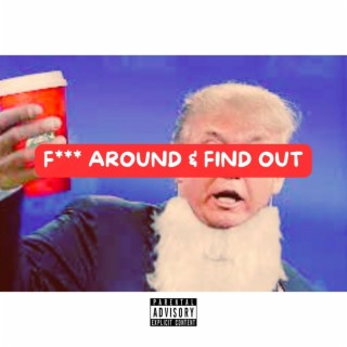 Fuck Around & Find Out (Trump '24 Mix)