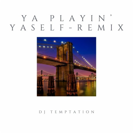 Ya Playin' Yaself (Remix) | Boomplay Music
