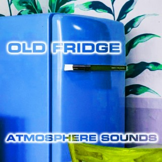 Old Fridge Atmosphere Sound (feat. Atmospheres White Noise Sounds, White Noise Sound 3D, Nature Sounds FX & Cooling Fan Sound)