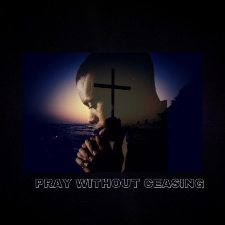 Pray without ceasing | Boomplay Music