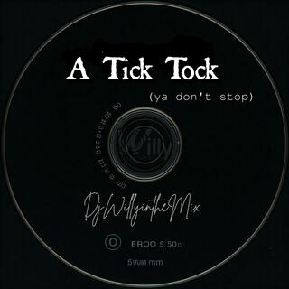 A Tick Tock (Ya Don't Stop)