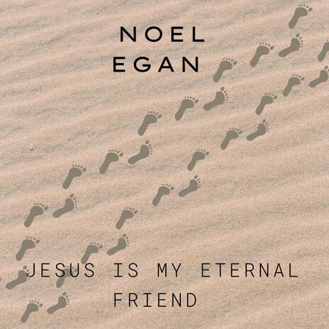 Jesus Is My Eternal Friend | Boomplay Music