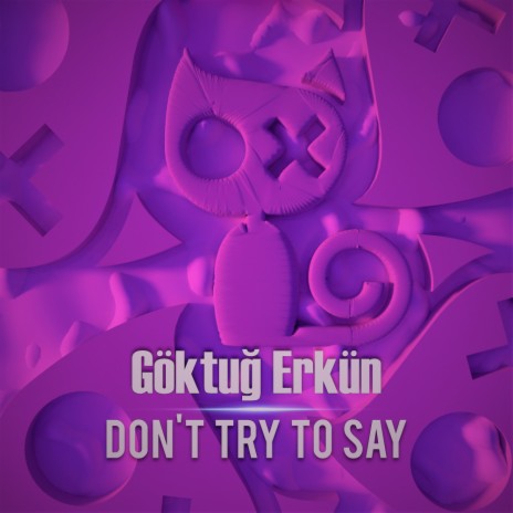 Don't Try To Say (Original Mix)