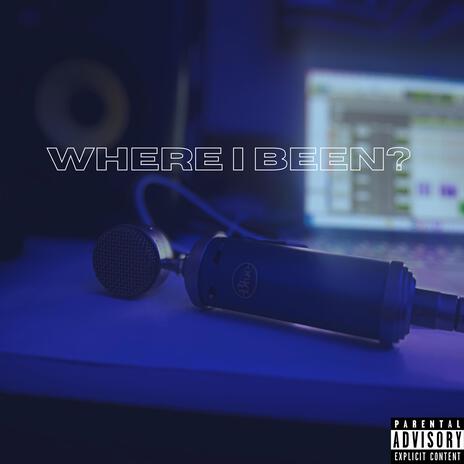 Where I Been? | Boomplay Music