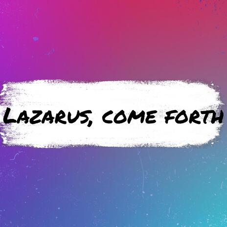 Lazarus, Come Forth!