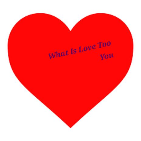 What Is Love Too You | Boomplay Music