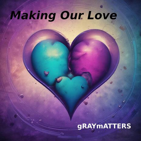 Making Our Love | Boomplay Music