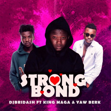 Strong Bond ft. YAW BERK & KING MAAGA | Boomplay Music