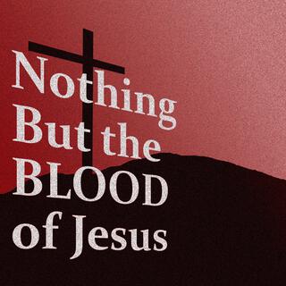 Nothing but the Blood of Jesus