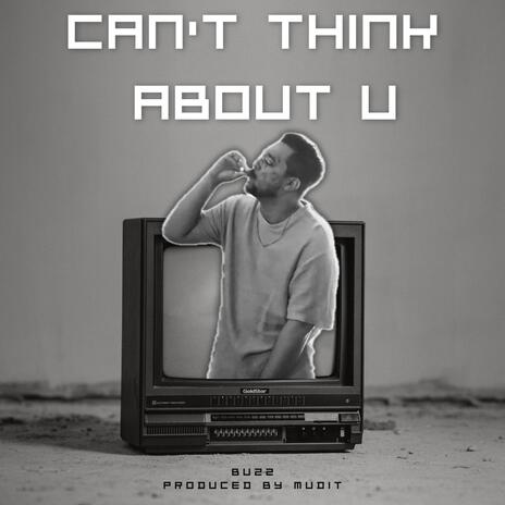 Can't Think About U | Boomplay Music